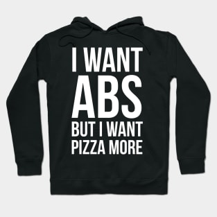 I Want Abs But I Want Pizza More Hoodie